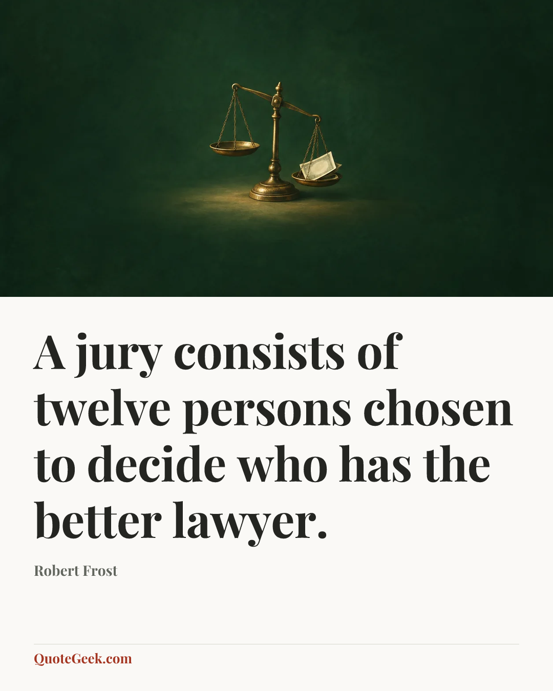 “A jury consists of twelve persons chosen to decide who has the better lawyer.” — Robert Frost. Illustrated QuoteGeek card.