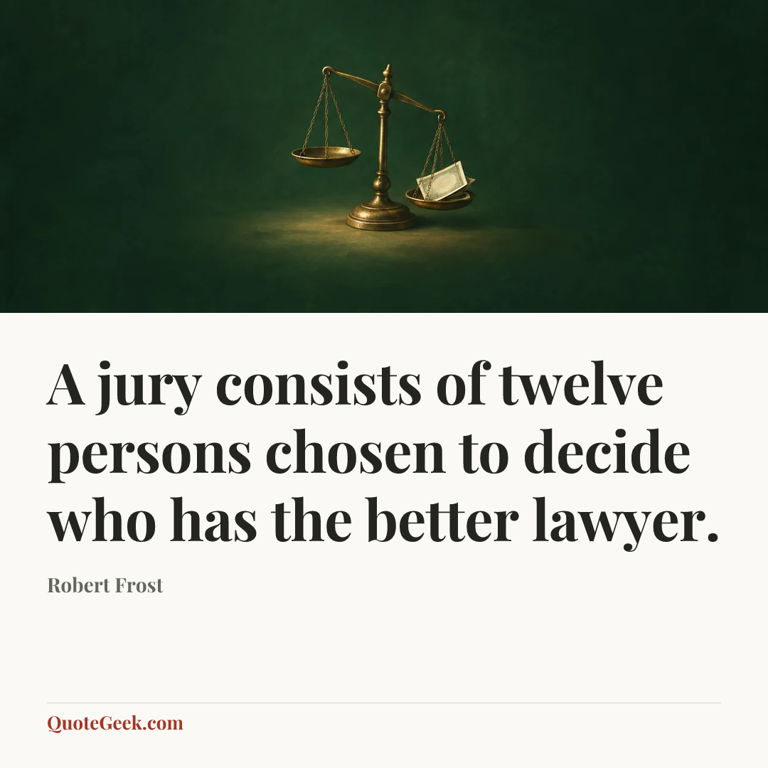 “A jury consists of twelve persons chosen to decide who has the better lawyer.” — Robert Frost. Illustrated QuoteGeek card.
