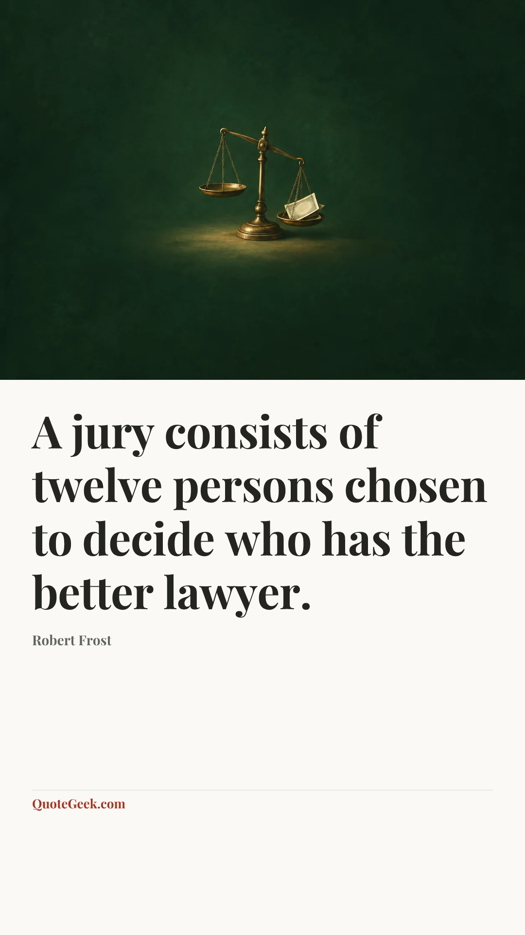 “A jury consists of twelve persons chosen to decide who has the better lawyer.” — Robert Frost. Illustrated QuoteGeek card.