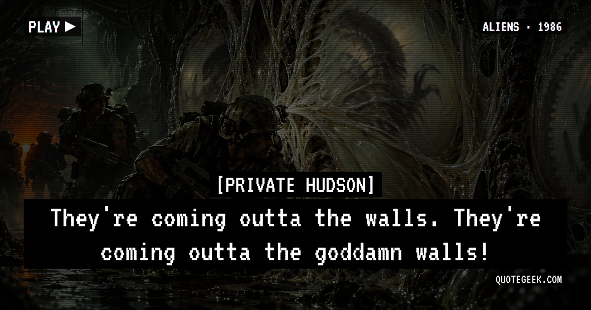 “They're coming outta the walls. They're coming outta the goddamn walls!” — Private Hudson · Aliens. Illustrated QuoteGeek card.