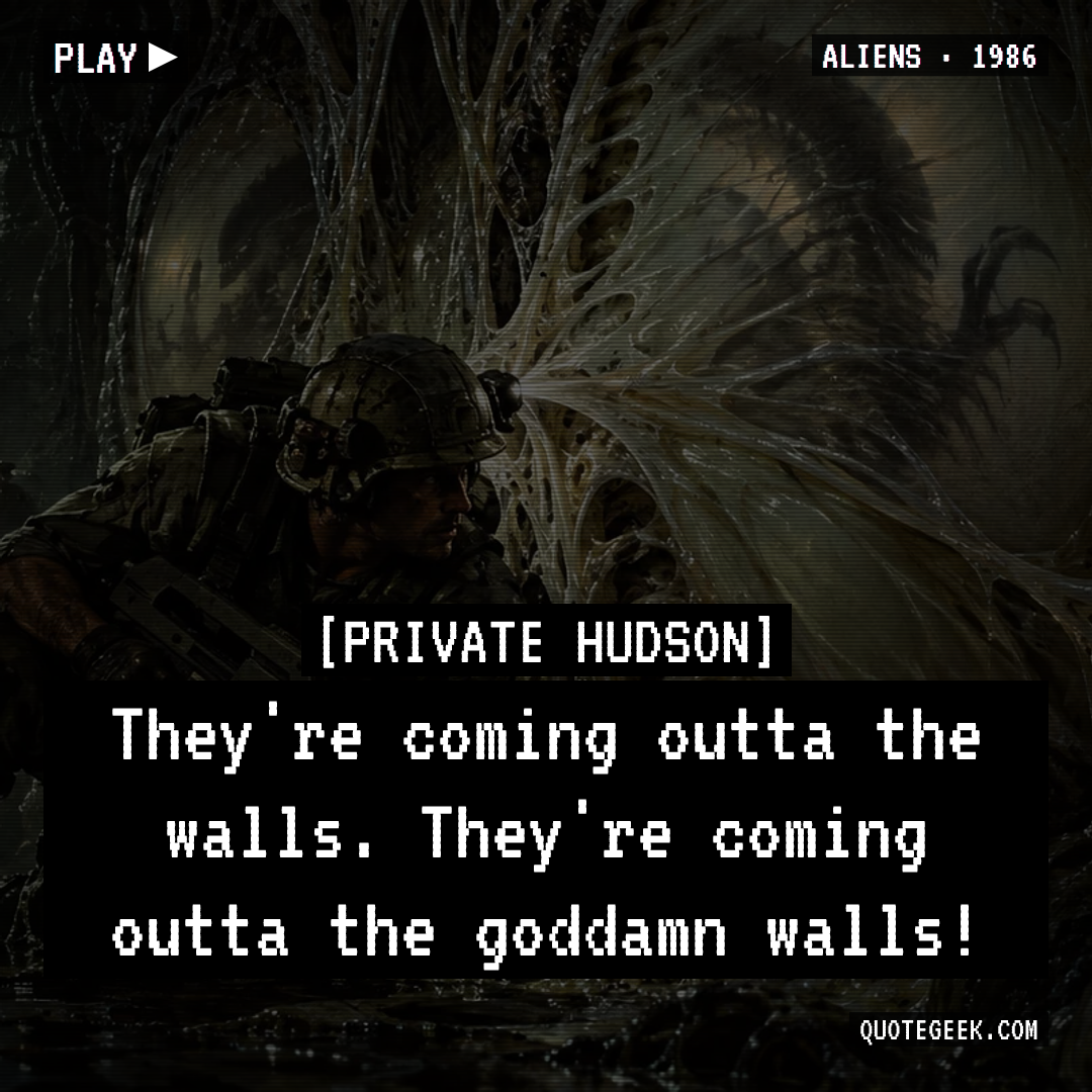 “They're coming outta the walls. They're coming outta the goddamn walls!” — Private Hudson · Aliens. Illustrated QuoteGeek card.