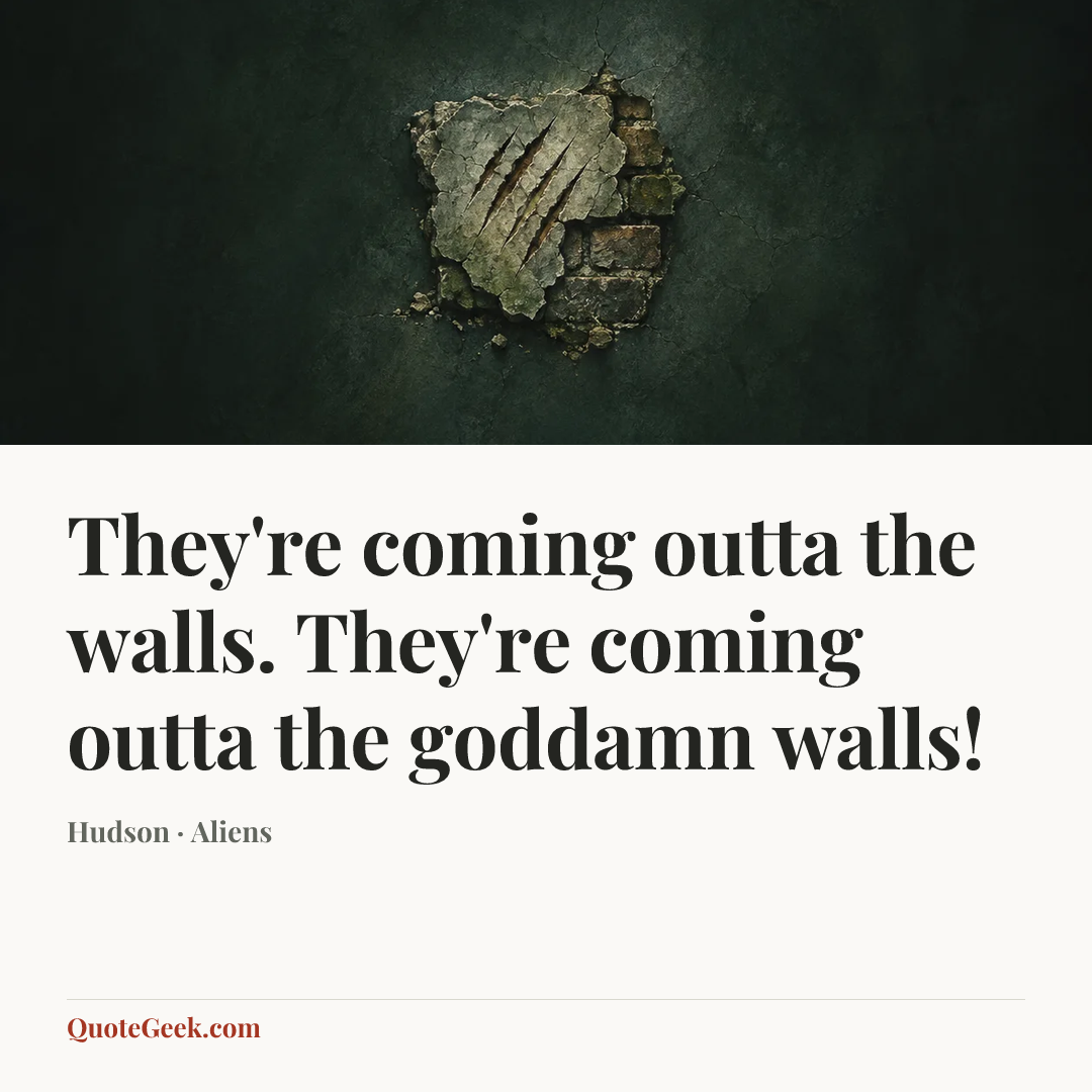 “They're coming outta the walls. They're coming outta the goddamn walls!” — Hudson · Aliens. Illustrated QuoteGeek card.