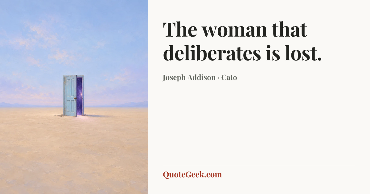 “The woman that deliberates is lost.” — Joseph Addison · Cato. Illustrated QuoteGeek card.