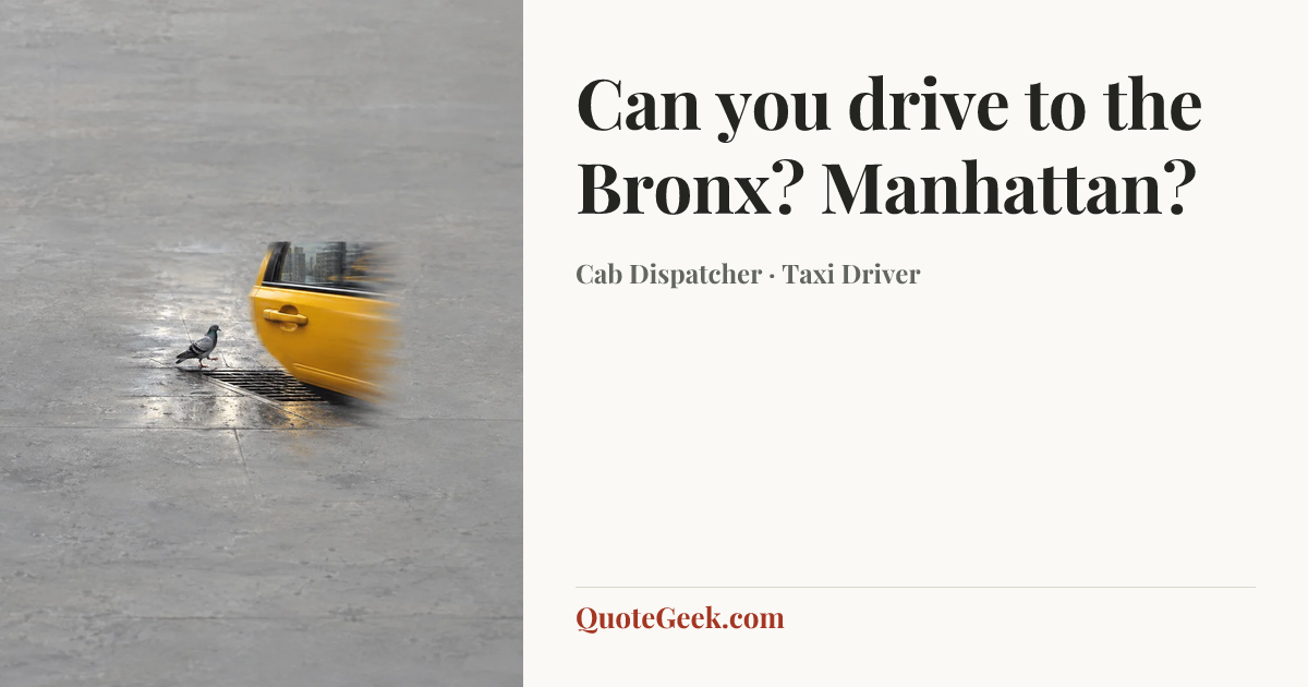 “Can you drive to the Bronx? Manhattan?” — Cab Dispatcher · Taxi Driver. Illustrated QuoteGeek card.