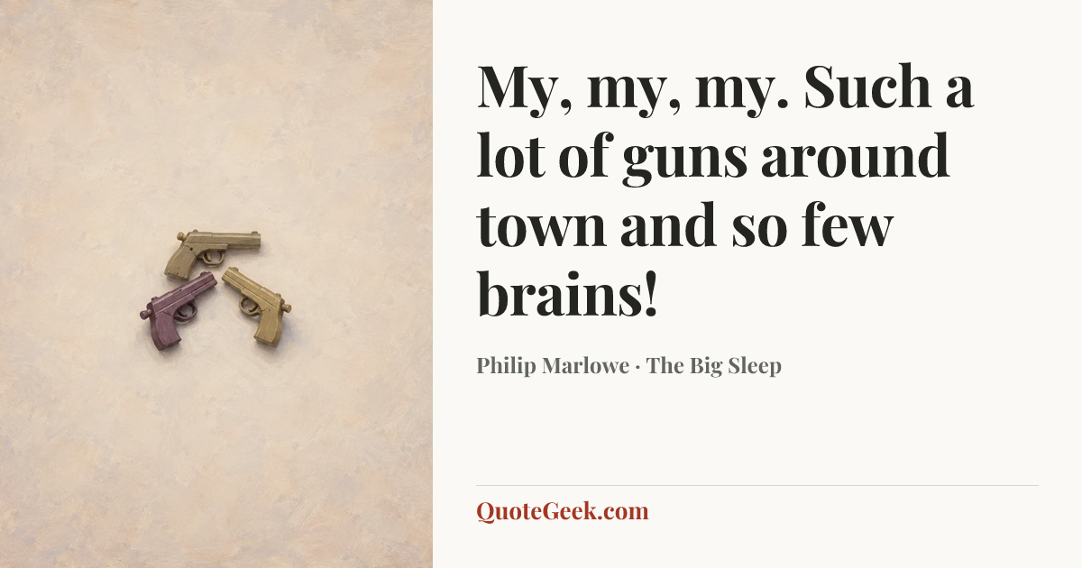 “My, my, my. Such a lot of guns around town and so few brains!” — Philip Marlowe · The Big Sleep. Illustrated QuoteGeek card.