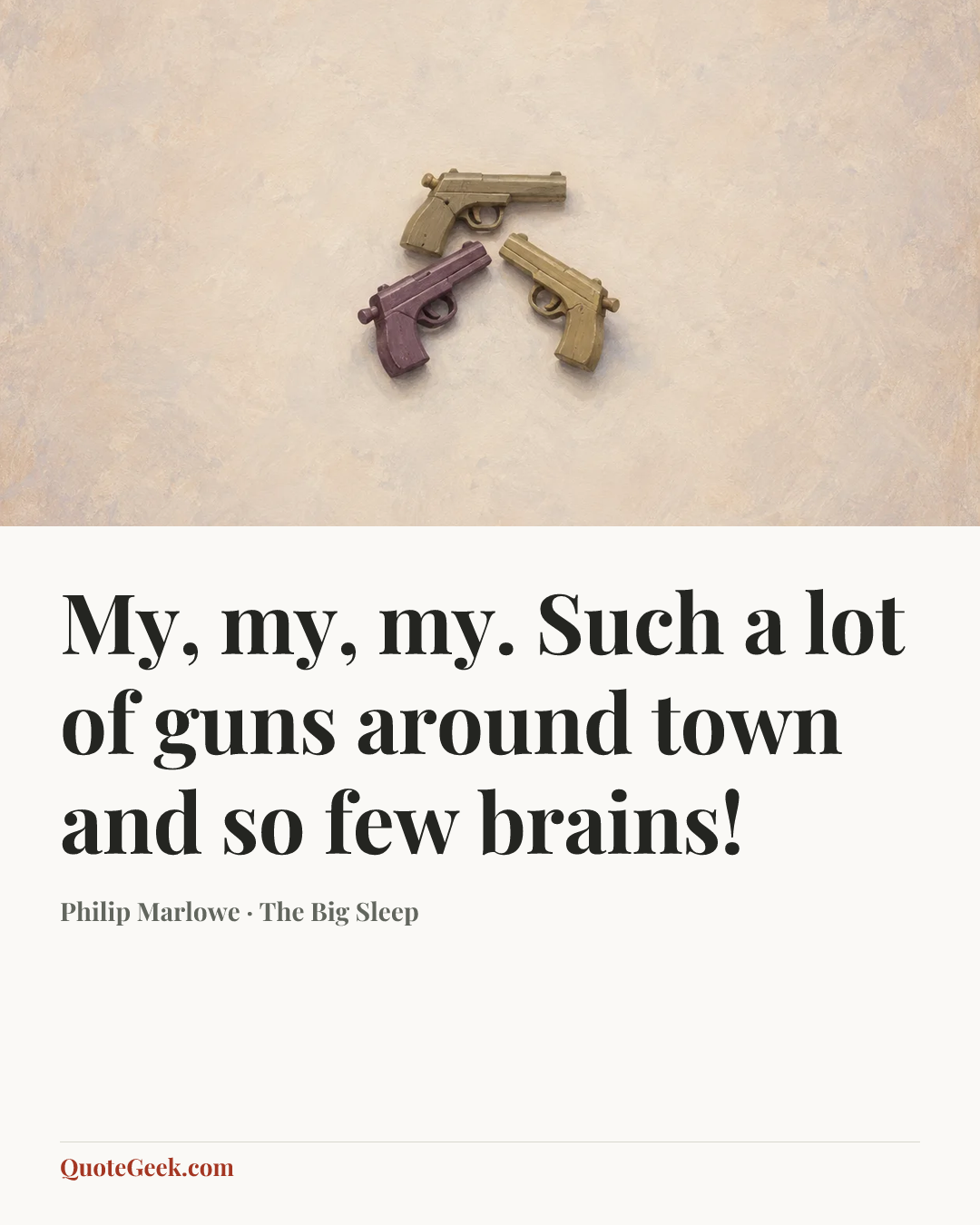 “My, my, my. Such a lot of guns around town and so few brains!” — Philip Marlowe · The Big Sleep. Illustrated QuoteGeek card.