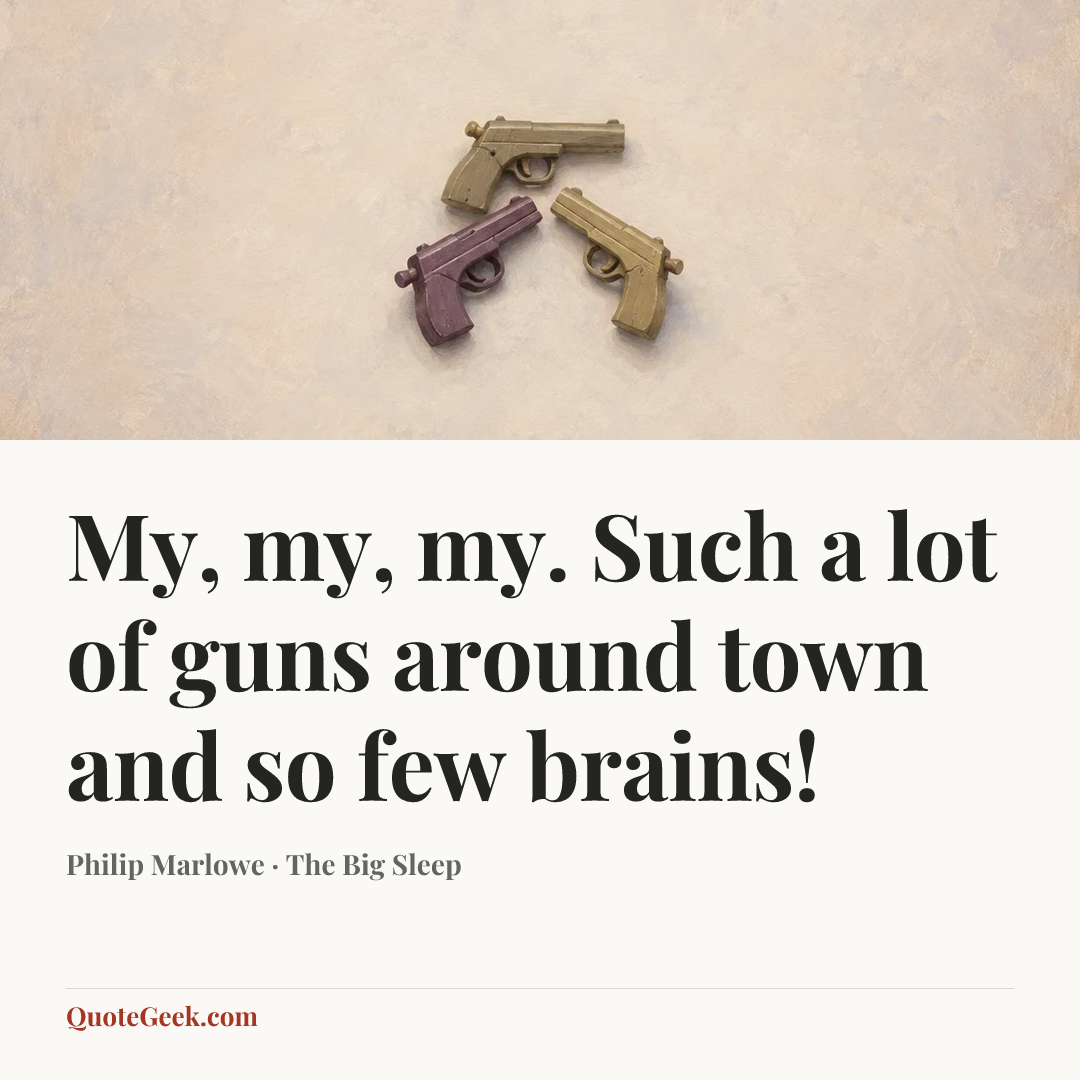 “My, my, my. Such a lot of guns around town and so few brains!” — Philip Marlowe · The Big Sleep. Illustrated QuoteGeek card.