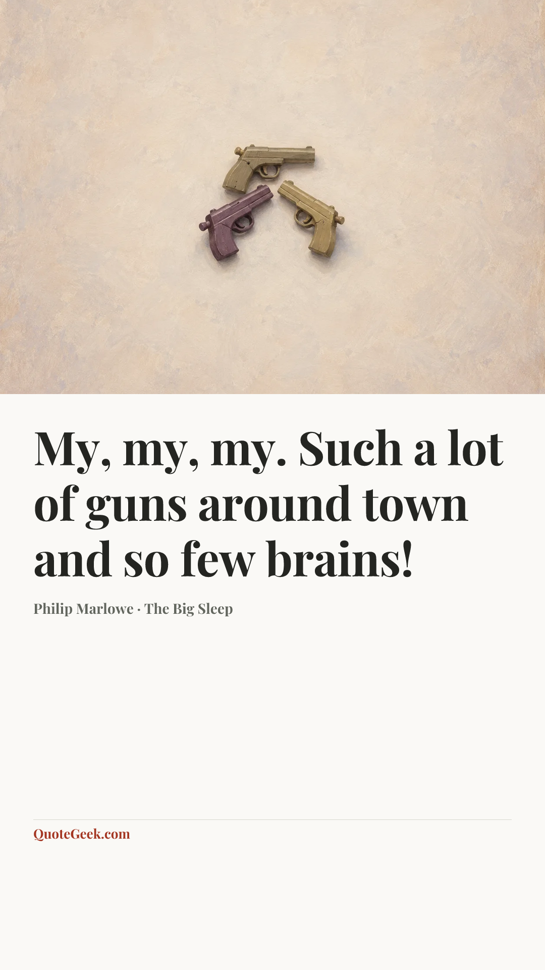 “My, my, my. Such a lot of guns around town and so few brains!” — Philip Marlowe · The Big Sleep. Illustrated QuoteGeek card.