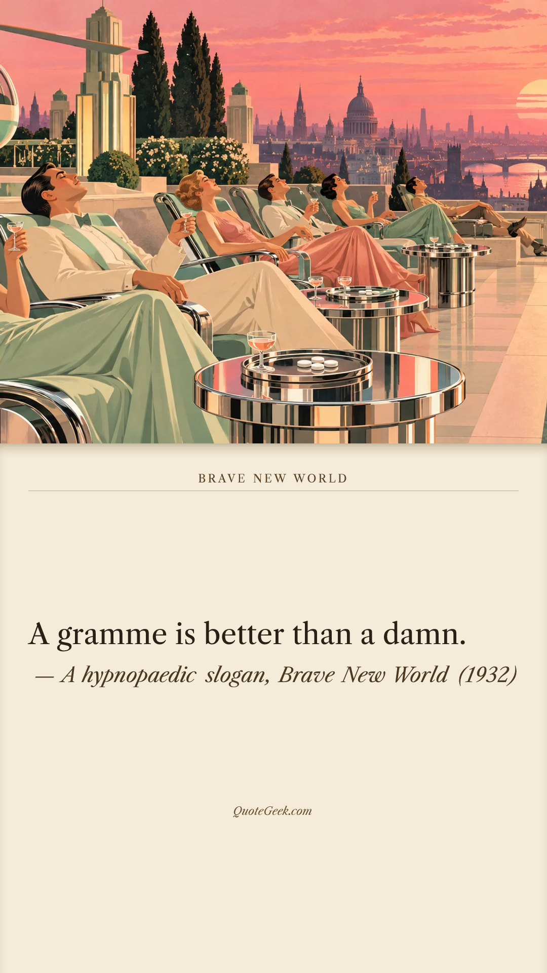 “A gramme is better than a damn.” — A hypnopaedic slogan, Brave New World (1932). Illustrated QuoteGeek card.