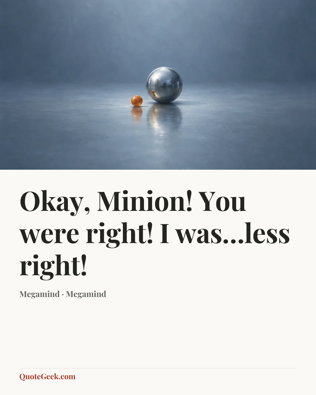 “Okay, Minion! You were right! I was…less right!” — Megamind · Megamind. Illustrated QuoteGeek card.
