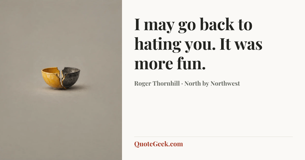 “I may go back to hating you. It was more fun.” — Roger Thornhill · North by Northwest. Illustrated QuoteGeek card.