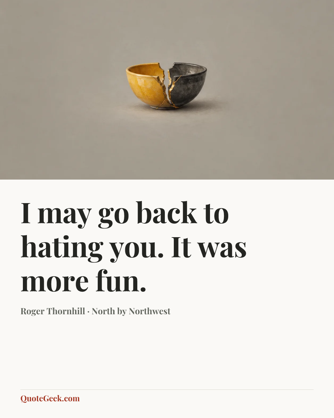 “I may go back to hating you. It was more fun.” — Roger Thornhill · North by Northwest. Illustrated QuoteGeek card.