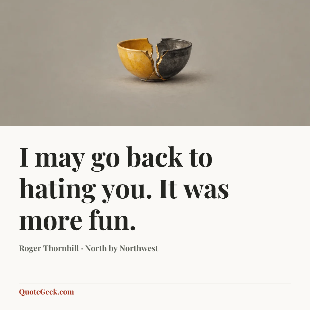 “I may go back to hating you. It was more fun.” — Roger Thornhill · North by Northwest. Illustrated QuoteGeek card.
