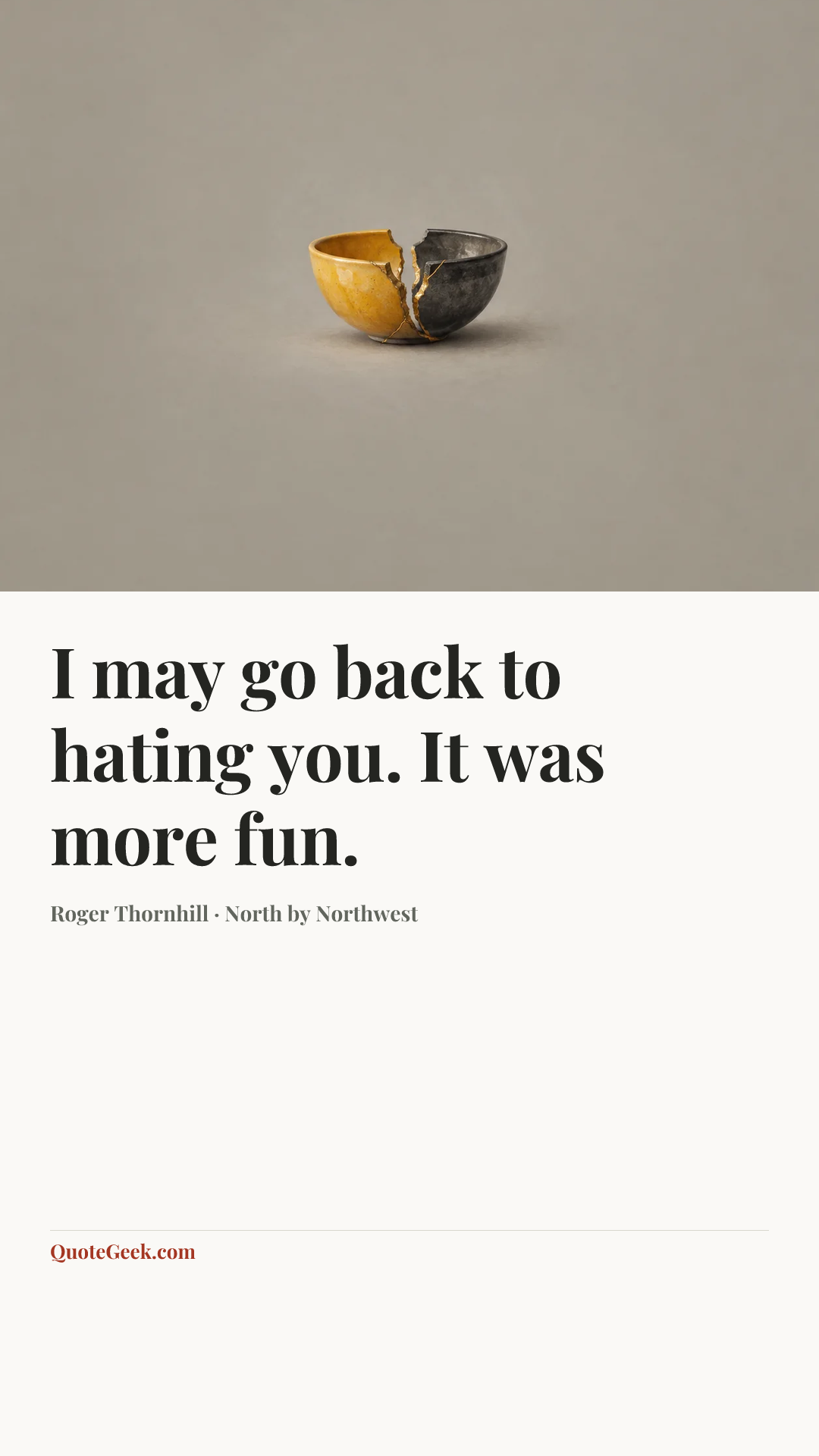 “I may go back to hating you. It was more fun.” — Roger Thornhill · North by Northwest. Illustrated QuoteGeek card.