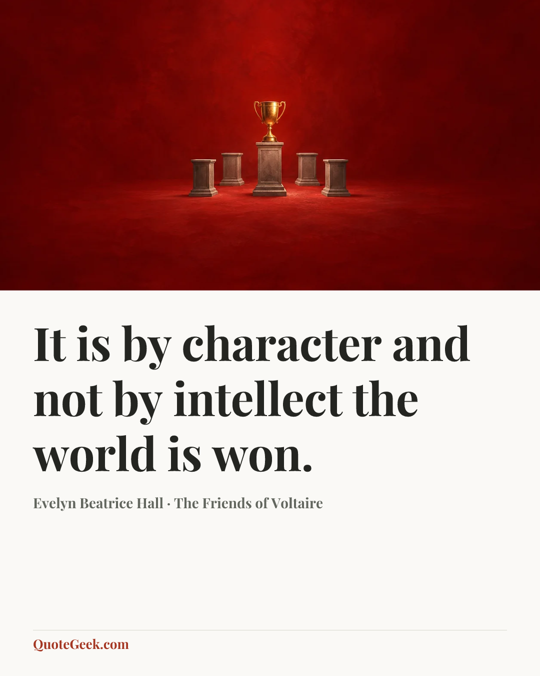 “It is by character and not by intellect the world is won.” — Evelyn Beatrice Hall · The Friends of Voltaire. Illustrated QuoteGeek card.