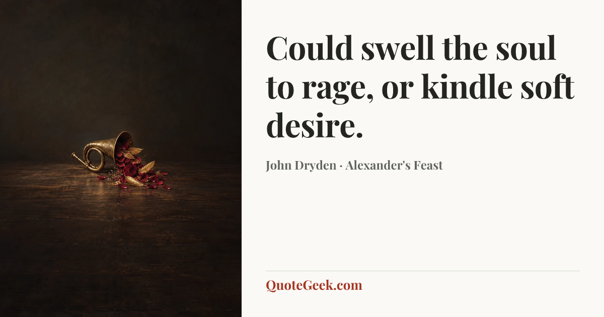 “Could swell the soul to rage, or kindle soft desire.” — John Dryden · Alexander's Feast. Illustrated QuoteGeek card.