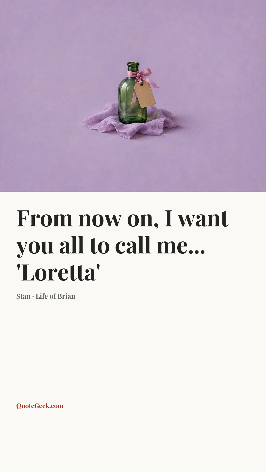 “From now on, I want you all to call me... 'Loretta'” — Stan · Life of Brian. Illustrated QuoteGeek card.