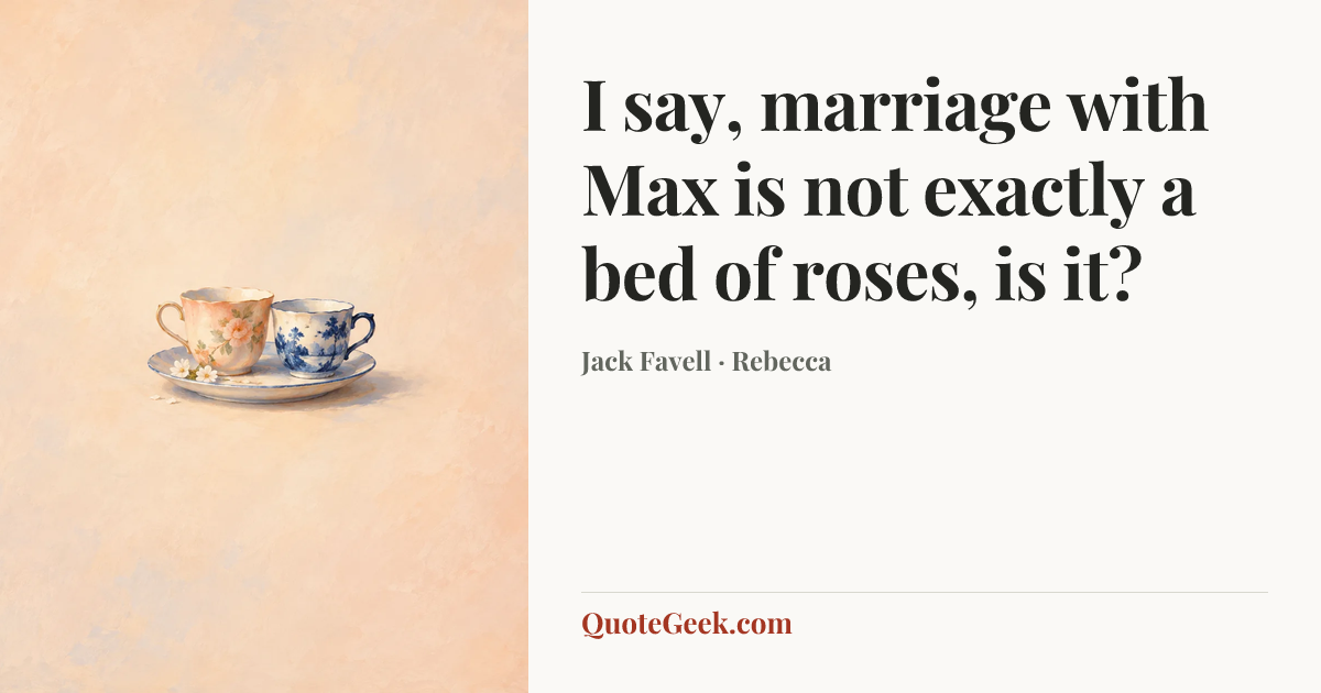 “I say, marriage with Max is not exactly a bed of roses, is it?” — Jack Favell · Rebecca. Illustrated QuoteGeek card.
