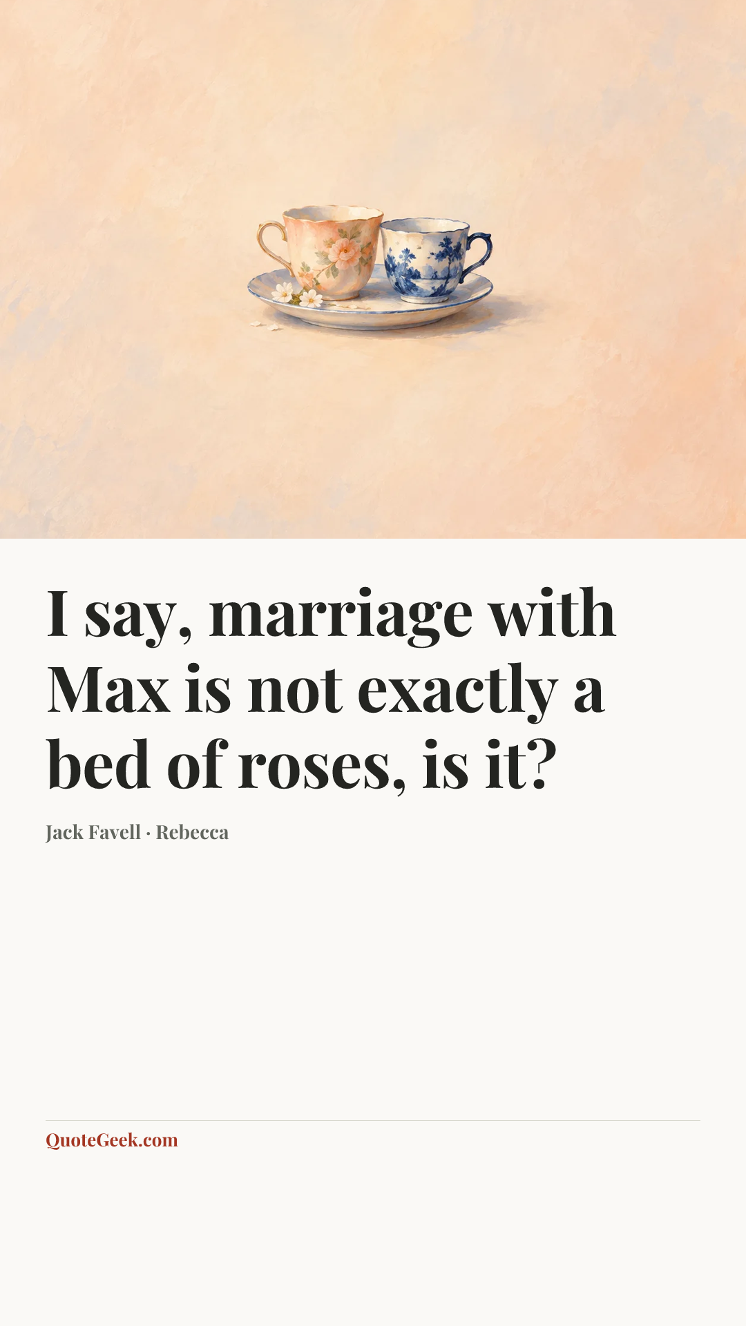 “I say, marriage with Max is not exactly a bed of roses, is it?” — Jack Favell · Rebecca. Illustrated QuoteGeek card.