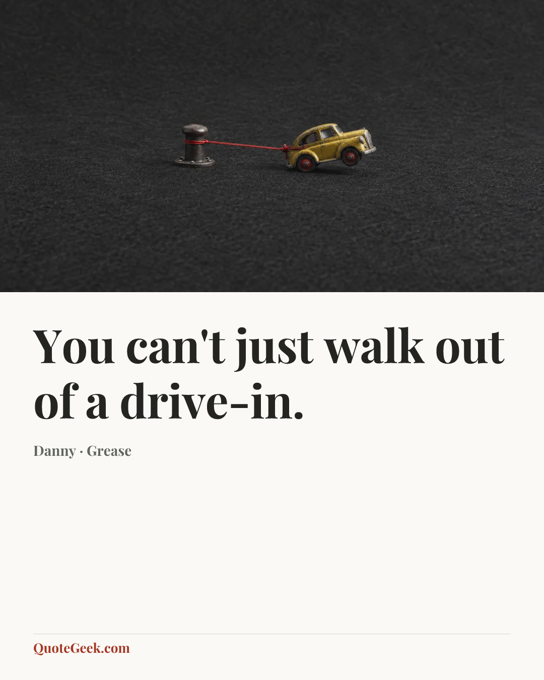 “You can't just walk out of a drive-in.” — Danny · Grease. Illustrated QuoteGeek card.