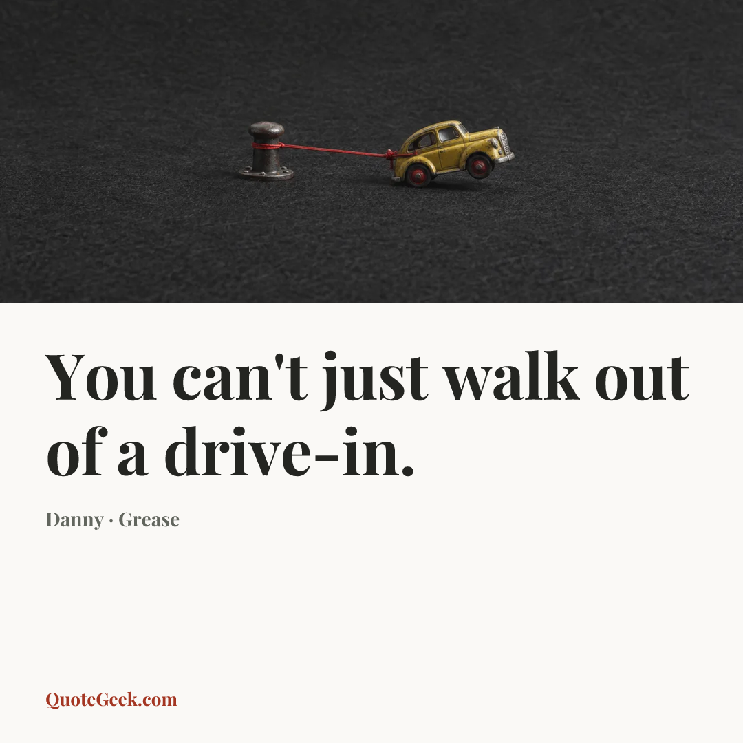 “You can't just walk out of a drive-in.” — Danny · Grease. Illustrated QuoteGeek card.