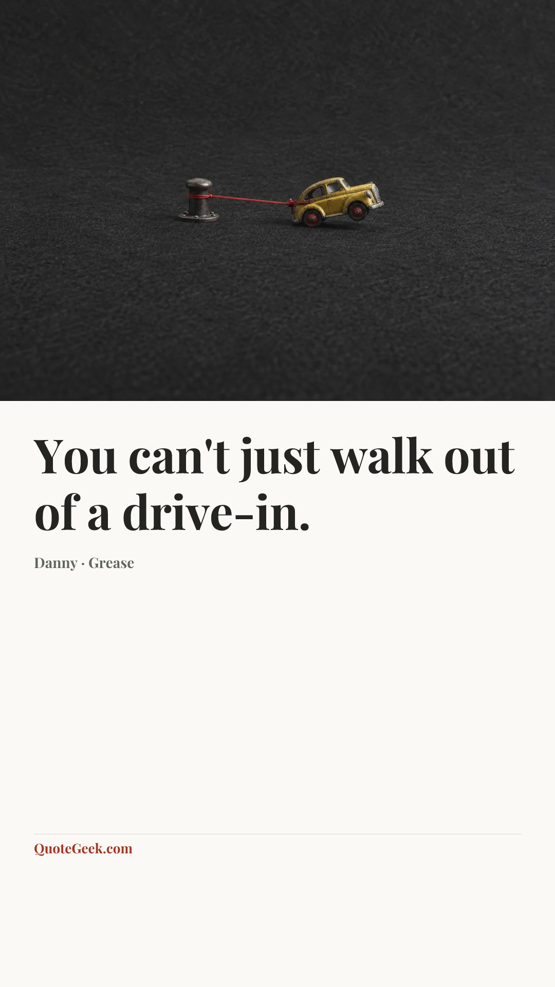 “You can't just walk out of a drive-in.” — Danny · Grease. Illustrated QuoteGeek card.