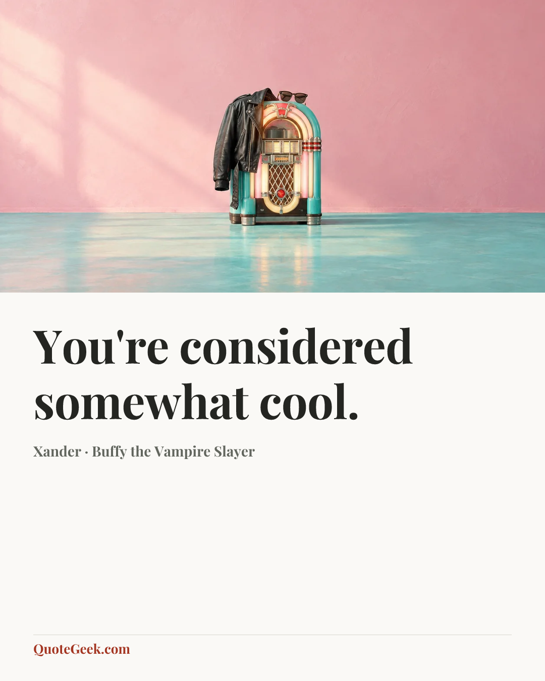 “You're considered somewhat cool.” — Xander · Buffy the Vampire Slayer. Illustrated QuoteGeek card.