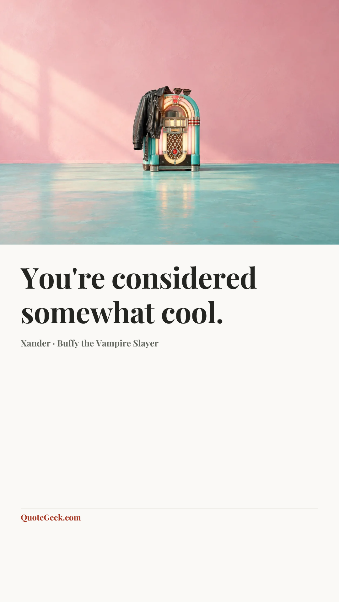 “You're considered somewhat cool.” — Xander · Buffy the Vampire Slayer. Illustrated QuoteGeek card.
