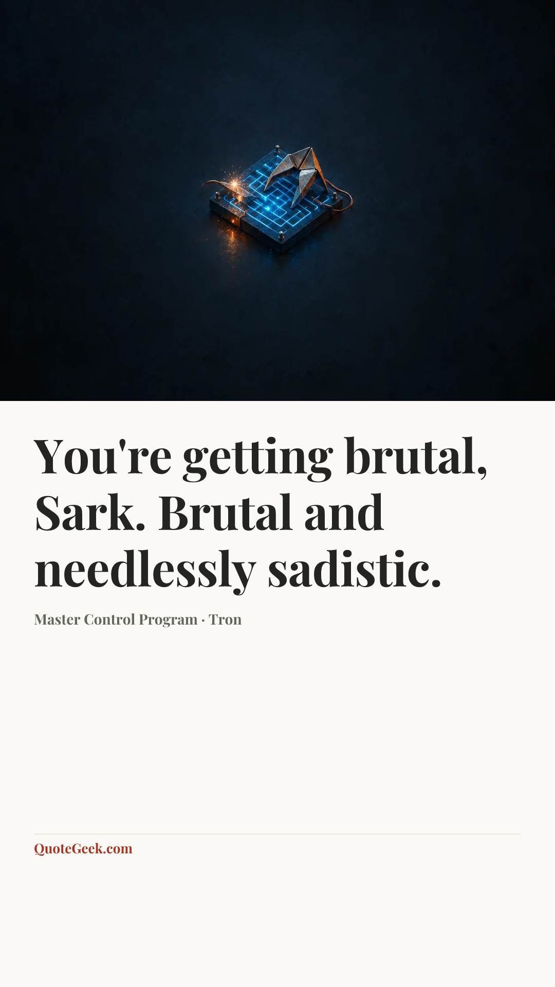 “You're getting brutal, Sark. Brutal and needlessly sadistic.” — Master Control Program · Tron. Illustrated QuoteGeek card.