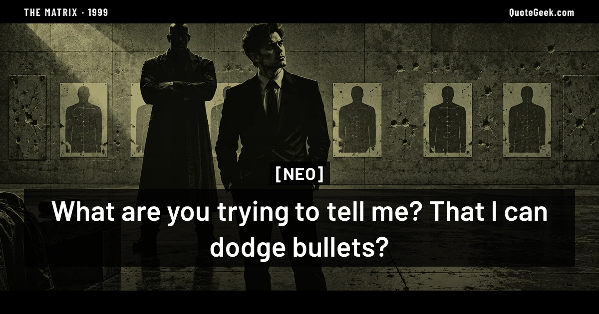 “What are you trying to tell me? That I can dodge bullets?” — Neo · The Matrix. Illustrated QuoteGeek card.