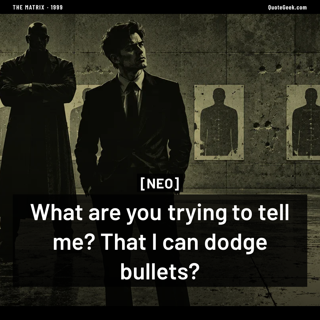 “What are you trying to tell me? That I can dodge bullets?” — Neo · The Matrix. Illustrated QuoteGeek card.