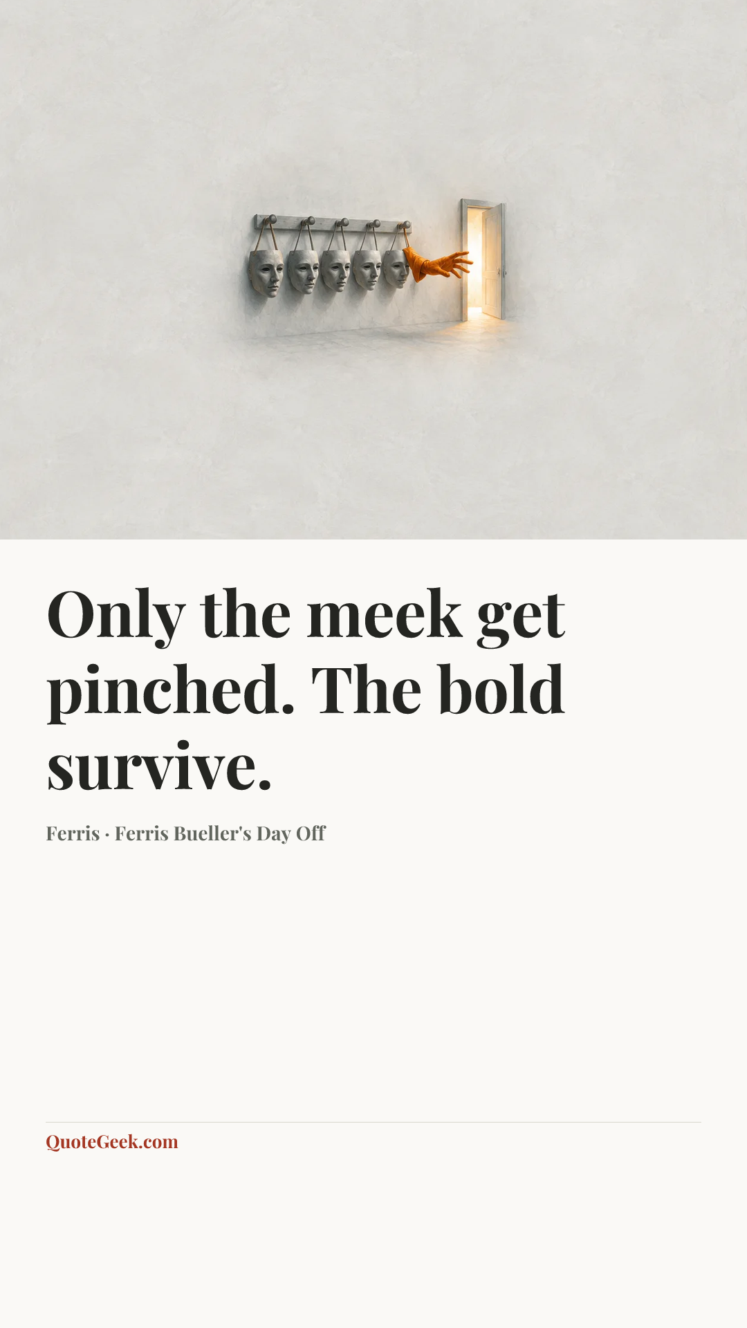 “Only the meek get pinched. The bold survive.” — Ferris · Ferris Bueller's Day Off. Illustrated QuoteGeek card.