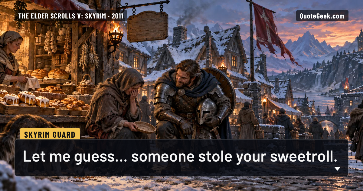 “Let me guess... someone stole your sweetroll.” — Skyrim Guard · The Elder Scrolls V: Skyrim. Illustrated QuoteGeek card.