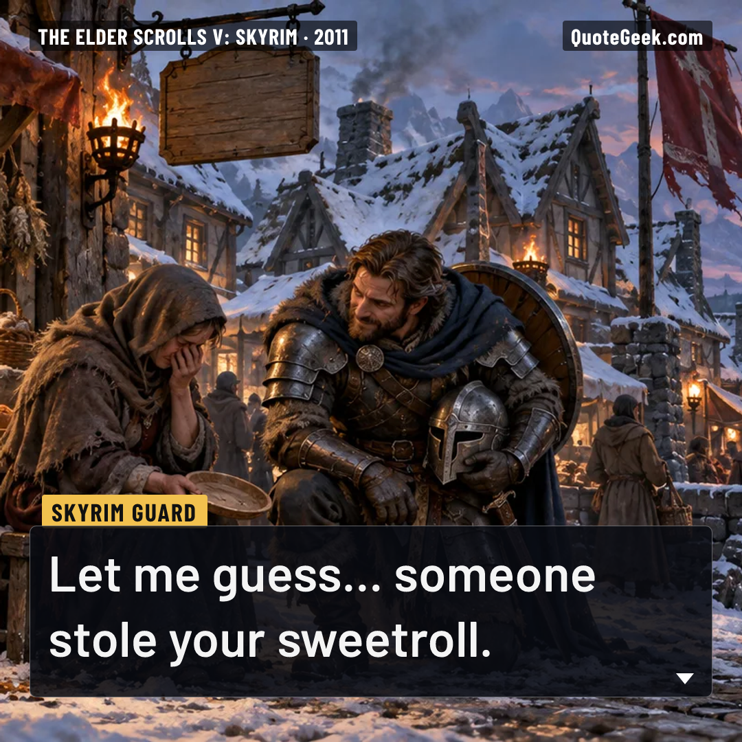 “Let me guess... someone stole your sweetroll.” — Skyrim Guard · The Elder Scrolls V: Skyrim. Illustrated QuoteGeek card.