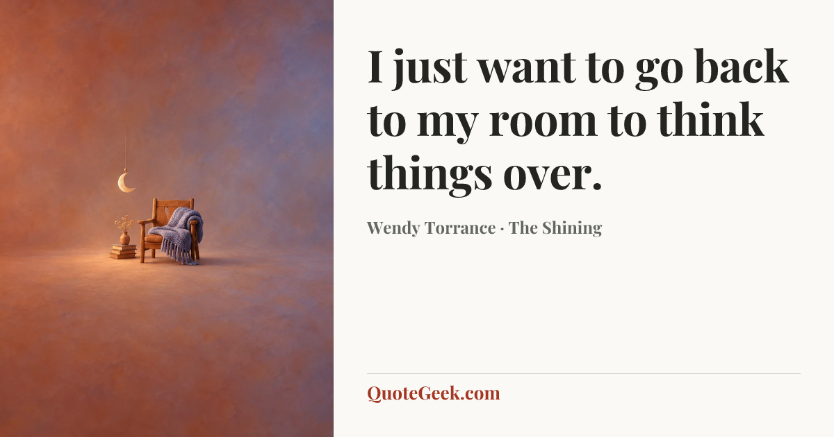 “I just want to go back to my room to think things over.” — Wendy Torrance · The Shining. Illustrated QuoteGeek card.
