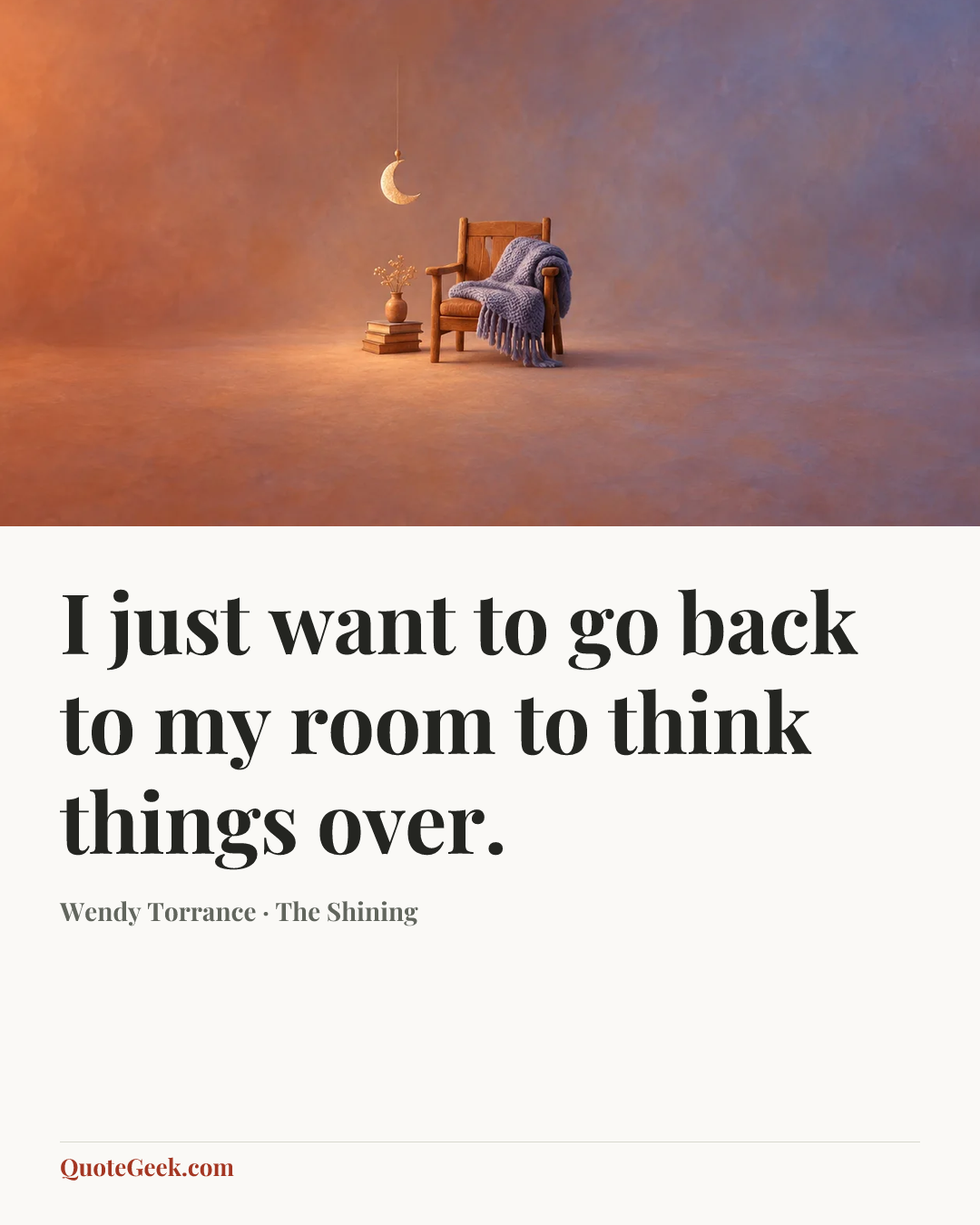 “I just want to go back to my room to think things over.” — Wendy Torrance · The Shining. Illustrated QuoteGeek card.