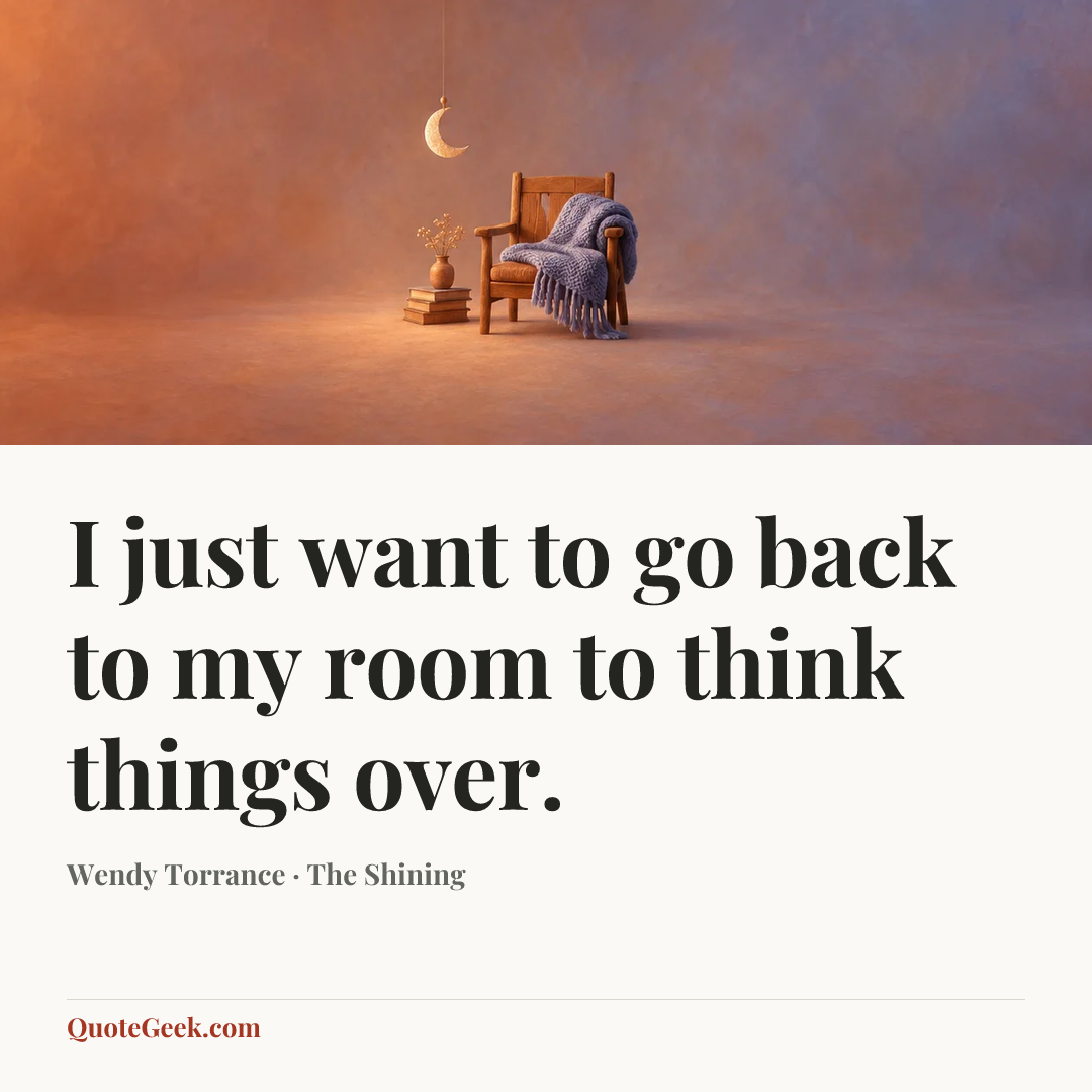 “I just want to go back to my room to think things over.” — Wendy Torrance · The Shining. Illustrated QuoteGeek card.
