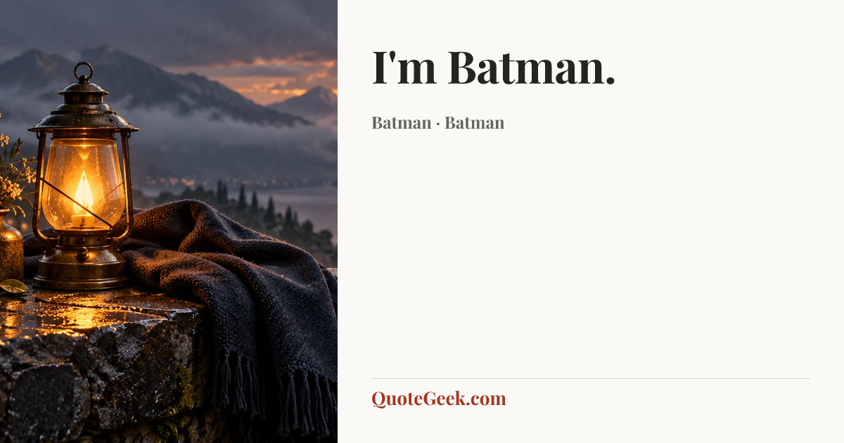 “I'm Batman.” — Batman · Batman. Illustrated QuoteGeek card.