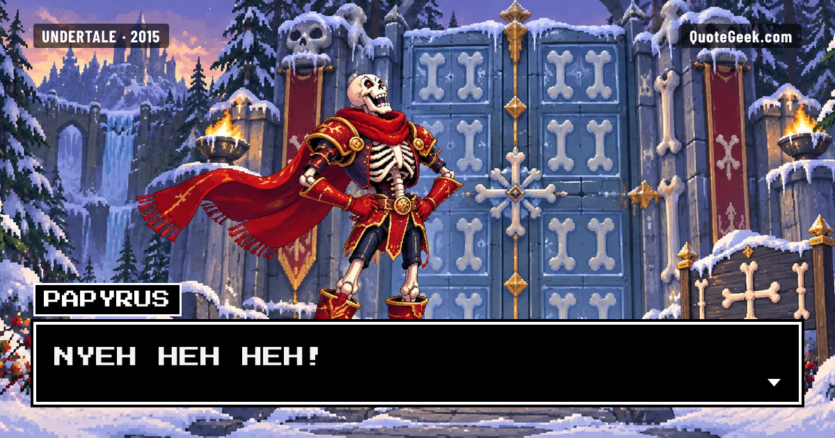 “NYEH HEH HEH!” — Papyrus · Undertale. Illustrated QuoteGeek card.