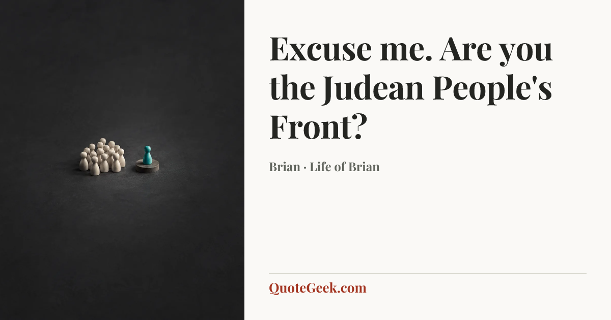 “Excuse me. Are you the Judean People's Front?” — Brian · Life of Brian. Illustrated QuoteGeek card.