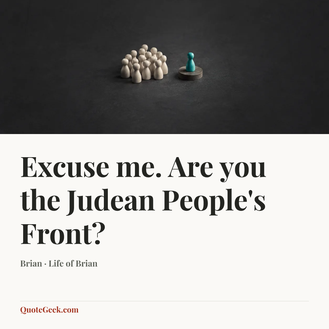 “Excuse me. Are you the Judean People's Front?” — Brian · Life of Brian. Illustrated QuoteGeek card.