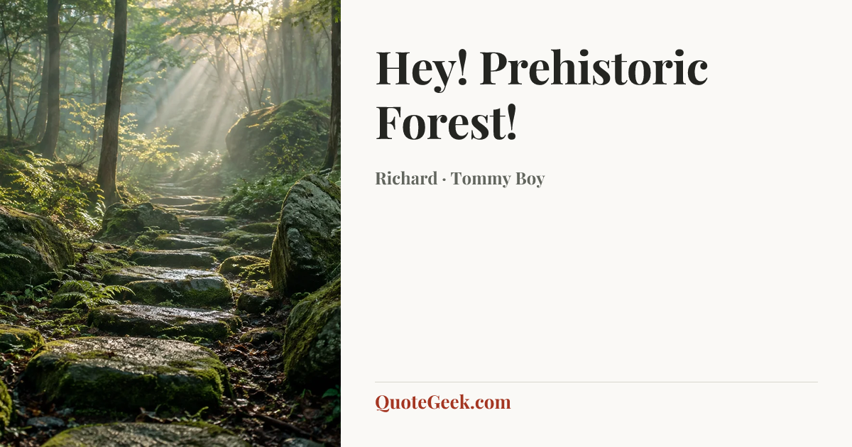 “Hey! Prehistoric Forest!” — Richard · Tommy Boy. Illustrated QuoteGeek card.