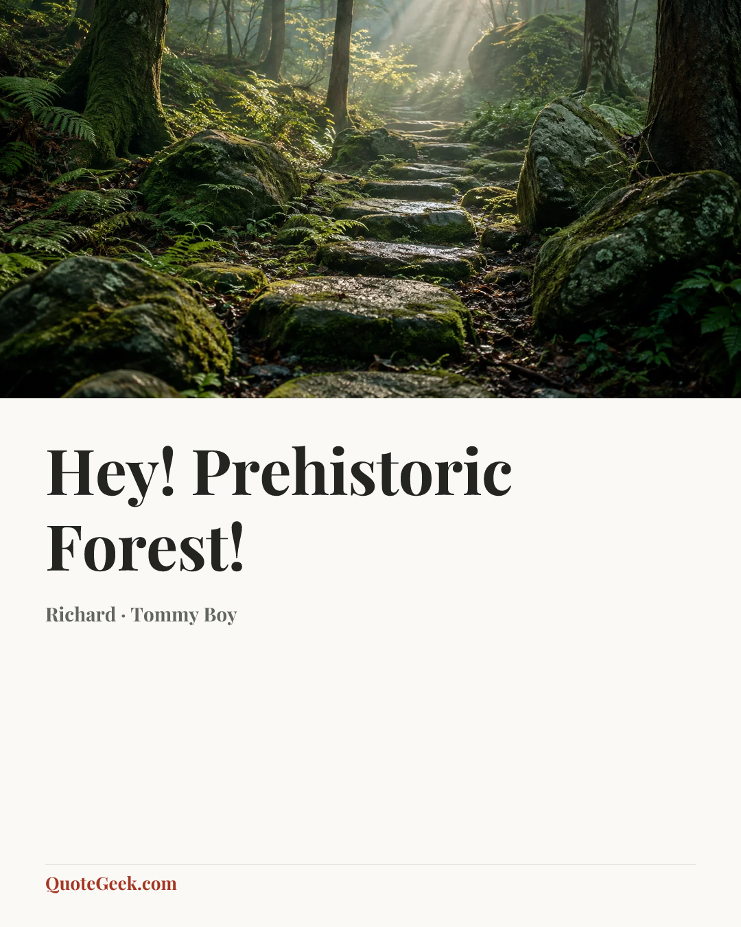 “Hey! Prehistoric Forest!” — Richard · Tommy Boy. Illustrated QuoteGeek card.