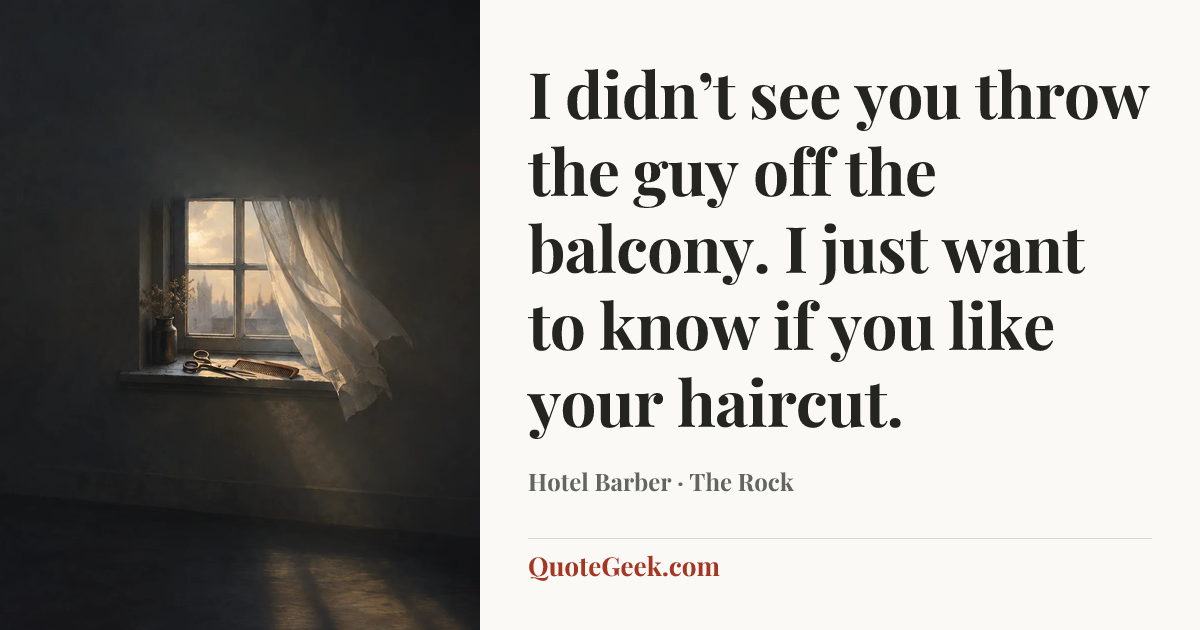 “I didn’t see you throw the guy off the balcony. I just want to know if you like your haircut.” — Hotel Barber · The Rock. Illustrated QuoteGeek card.