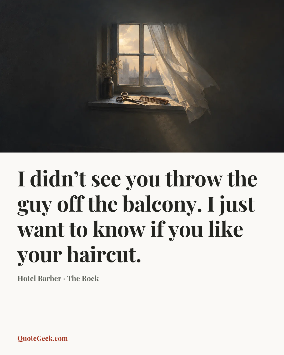 “I didn’t see you throw the guy off the balcony. I just want to know if you like your haircut.” — Hotel Barber · The Rock. Illustrated QuoteGeek card.