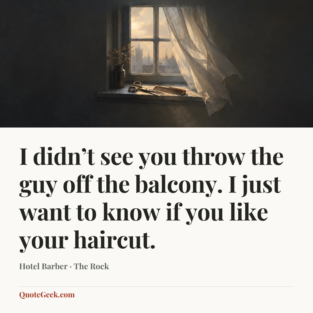 “I didn’t see you throw the guy off the balcony. I just want to know if you like your haircut.” — Hotel Barber · The Rock. Illustrated QuoteGeek card.