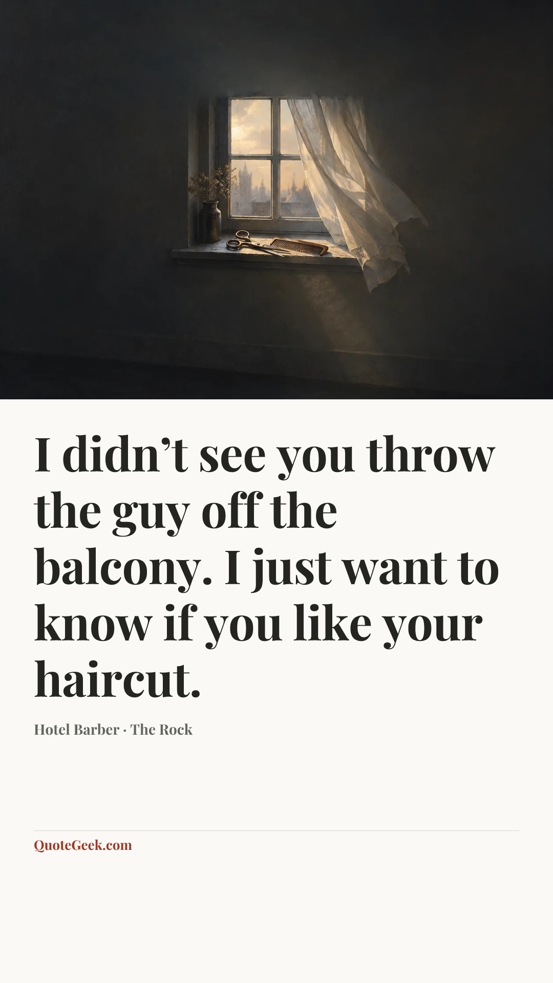 “I didn’t see you throw the guy off the balcony. I just want to know if you like your haircut.” — Hotel Barber · The Rock. Illustrated QuoteGeek card.