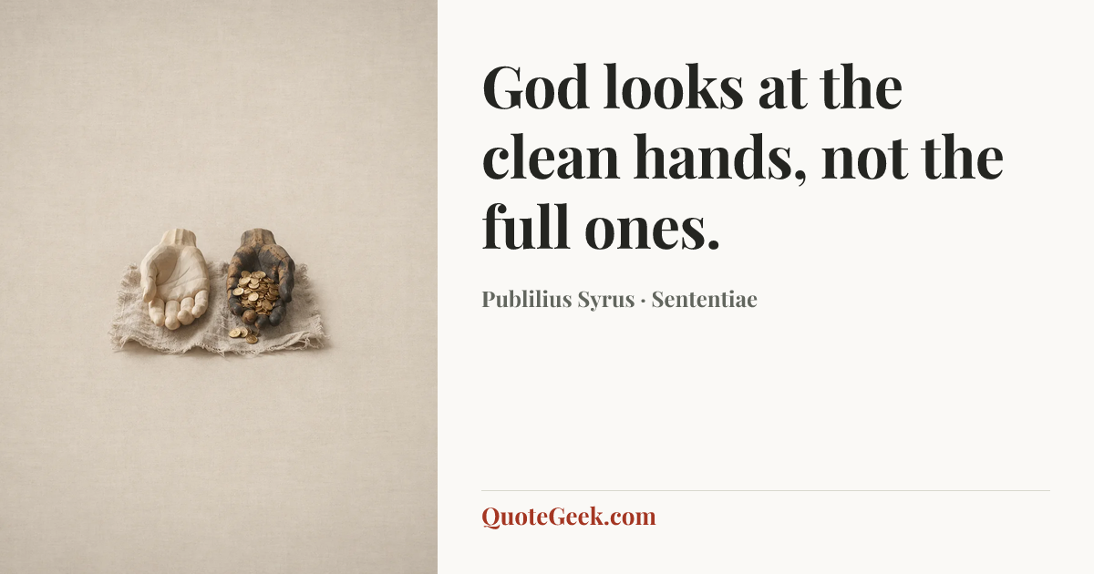 “God looks at the clean hands, not the full ones.” — Publilius Syrus · Sententiae. Illustrated QuoteGeek card.