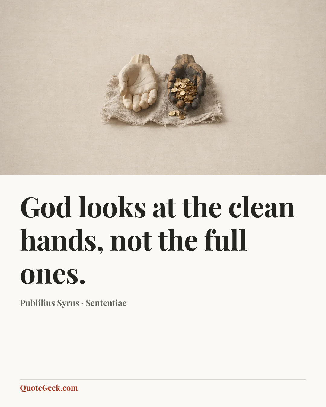 “God looks at the clean hands, not the full ones.” — Publilius Syrus · Sententiae. Illustrated QuoteGeek card.