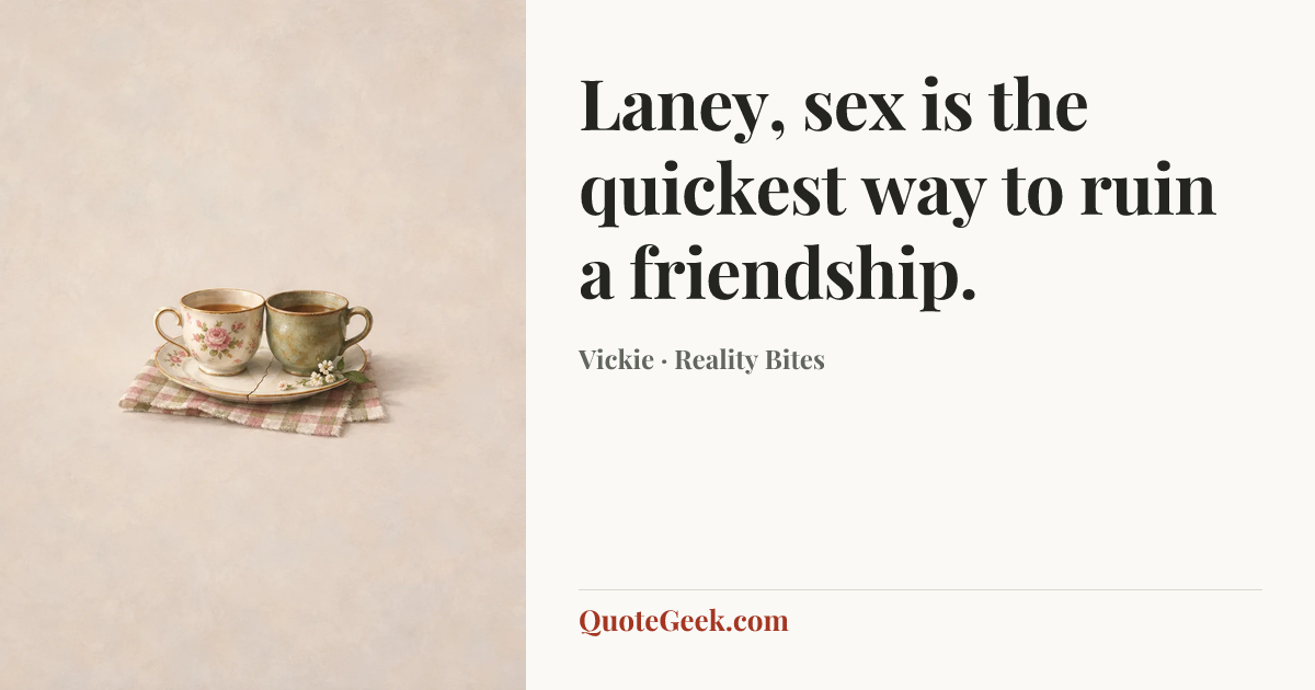 “Laney, sex is the quickest way to ruin a friendship.” — Vickie · Reality Bites. Illustrated QuoteGeek card.
